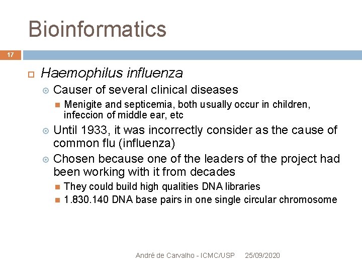 Bioinformatics 17 Haemophilus influenza Causer of several clinical diseases Menigite and septicemia, both usually