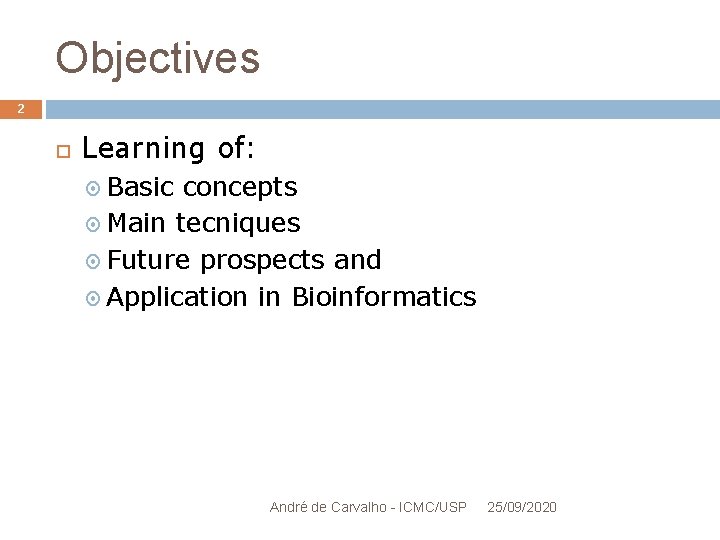 Objectives 2 Learning of: Basic concepts Main tecniques Future prospects and Application in Bioinformatics