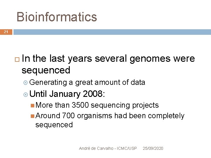 Bioinformatics 21 In the last years several genomes were sequenced Generating Until a great