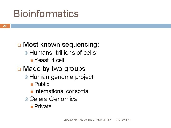 Bioinformatics 28 Most known sequencing: Humans: Yeast: trillions of cells 1 cell Made by