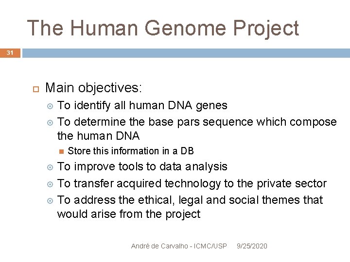 The Human Genome Project 31 Main objectives: To identify all human DNA genes To