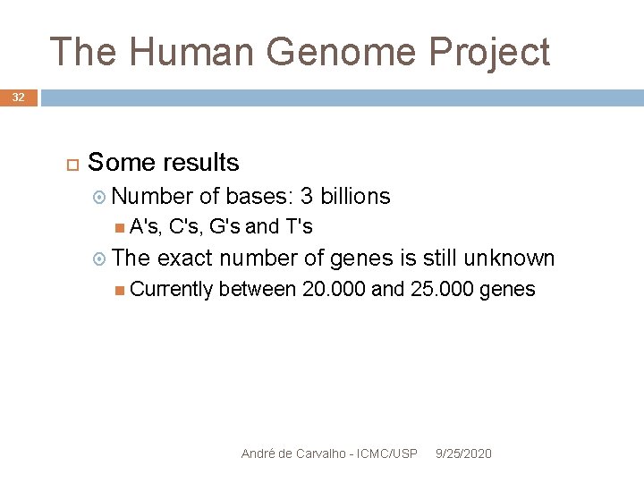 The Human Genome Project 32 Some results Number A's, The of bases: 3 billions