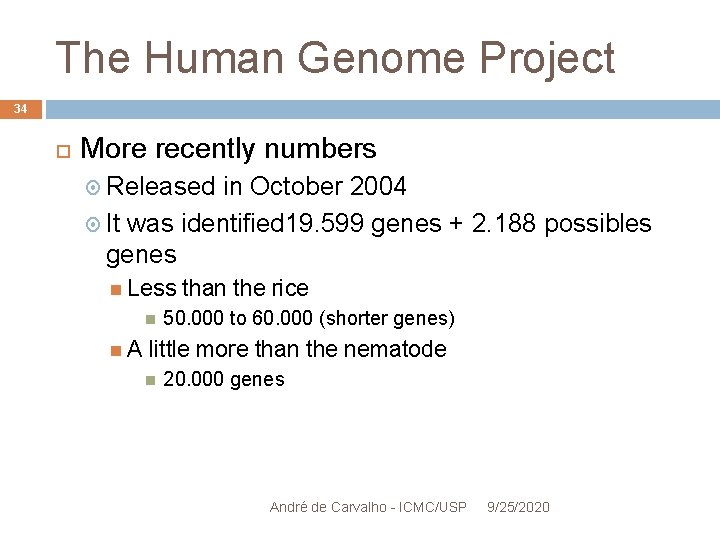 The Human Genome Project 34 More recently numbers Released in October 2004 It was
