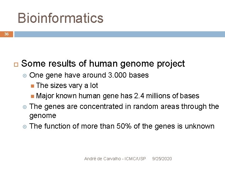 Bioinformatics 36 Some results of human genome project One gene have around 3. 000