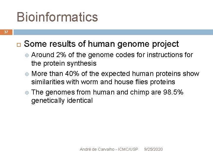 Bioinformatics 37 Some results of human genome project Around 2% of the genome codes
