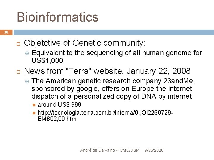 Bioinformatics 38 Objetctive of Genetic community: Equivalent to the sequencing of all human genome