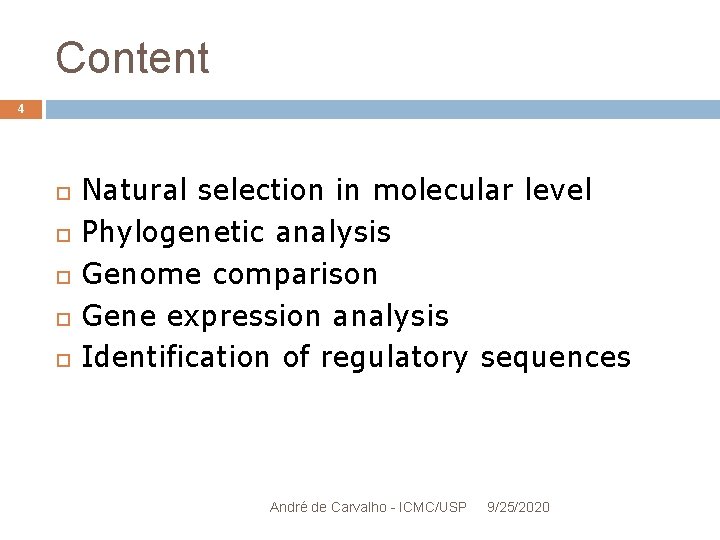 Content 4 Natural selection in molecular level Phylogenetic analysis Genome comparison Gene expression analysis