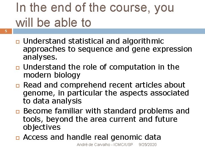 5 In the end of the course, you will be able to Understand statistical