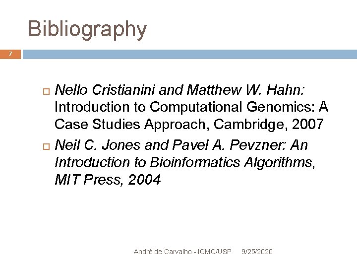 Bibliography 7 Nello Cristianini and Matthew W. Hahn: Introduction to Computational Genomics: A Case