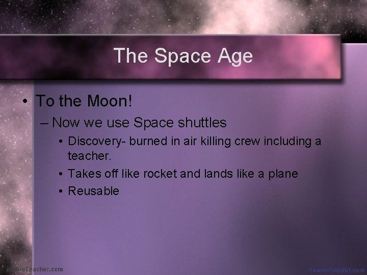The Space Age • To the Moon! – Now we use Space shuttles •