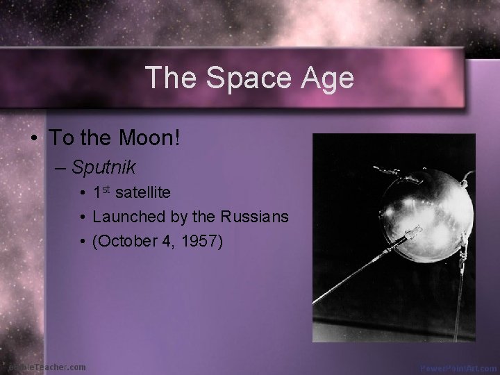 The Space Age • To the Moon! – Sputnik • 1 st satellite •