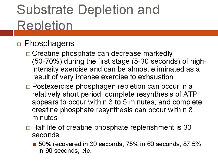 Substrate Depletion and Repletion Phosphagens � Creatine phosphate can decrease markedly (50 -70%) during