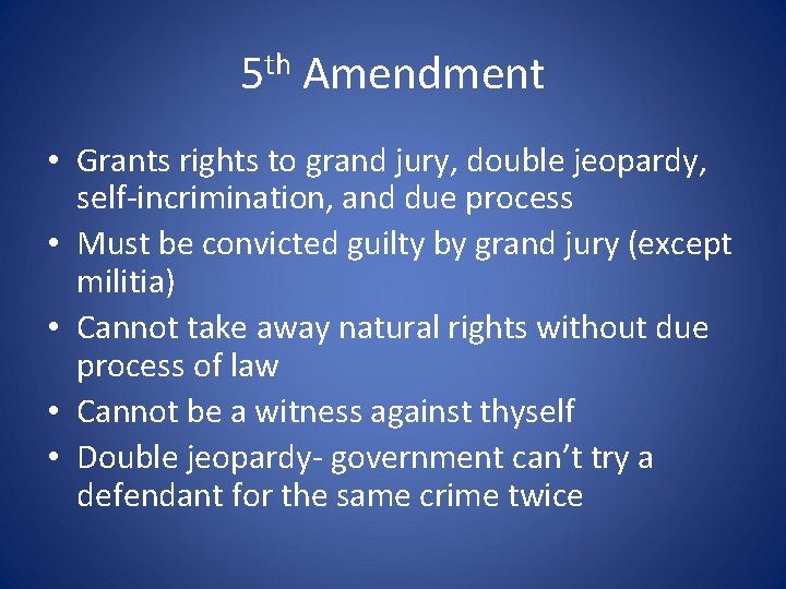 5 th Amendment • Grants rights to grand jury, double jeopardy, self-incrimination, and due