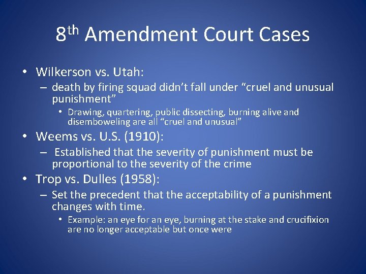 8 th Amendment Court Cases • Wilkerson vs. Utah: – death by firing squad