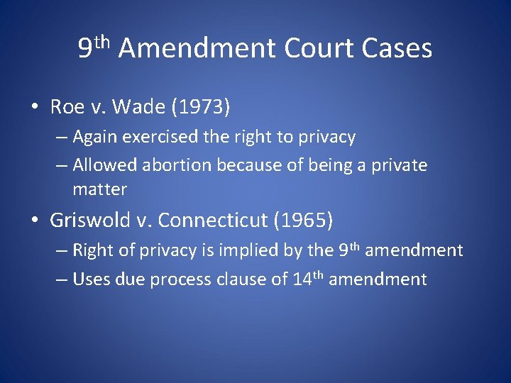 9 th Amendment Court Cases • Roe v. Wade (1973) – Again exercised the