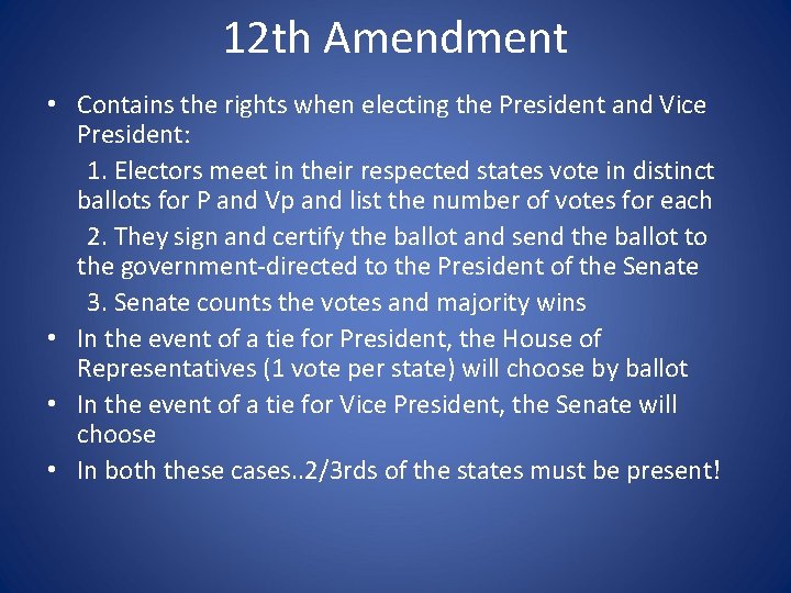 12 th Amendment • Contains the rights when electing the President and Vice President: