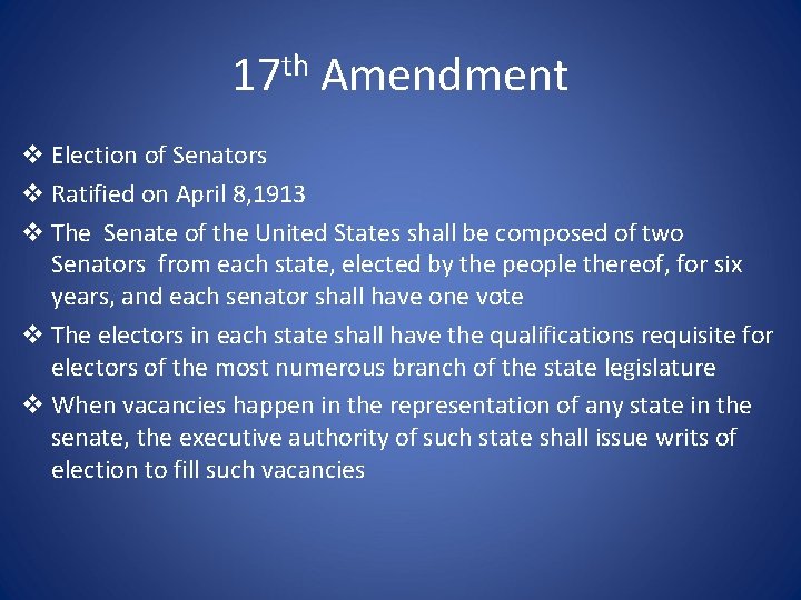 17 th Amendment v Election of Senators v Ratified on April 8, 1913 v