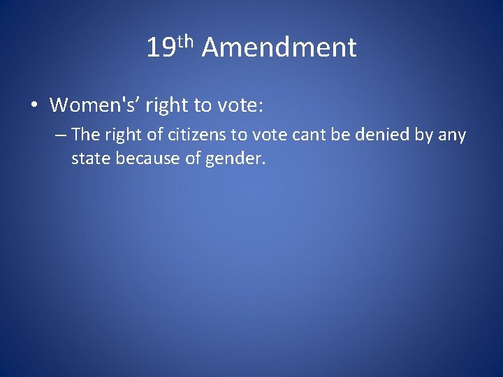 19 th Amendment • Women's’ right to vote: – The right of citizens to