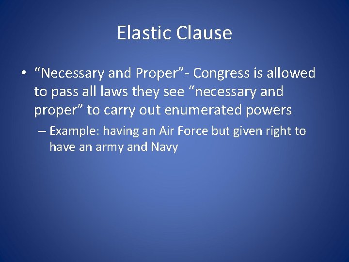 Elastic Clause • “Necessary and Proper”- Congress is allowed to pass all laws they
