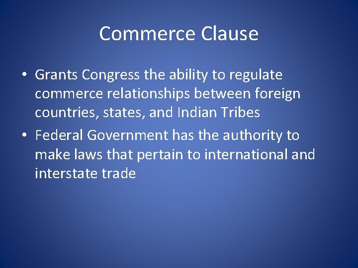 Commerce Clause • Grants Congress the ability to regulate commerce relationships between foreign countries,