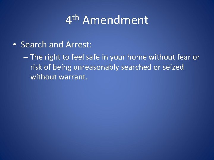 4 th Amendment • Search and Arrest: – The right to feel safe in