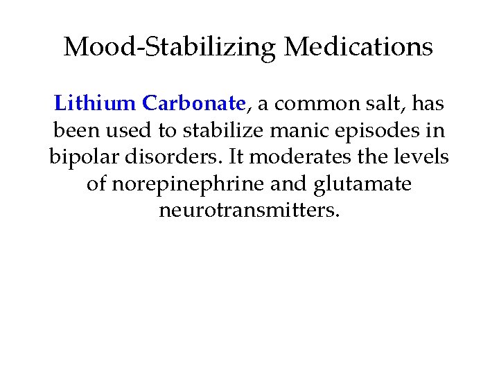 Mood-Stabilizing Medications Lithium Carbonate, a common salt, has been used to stabilize manic episodes Mood-Stabilizing Medications Lithium Carbonate, a common salt, has been used to stabilize manic episodes