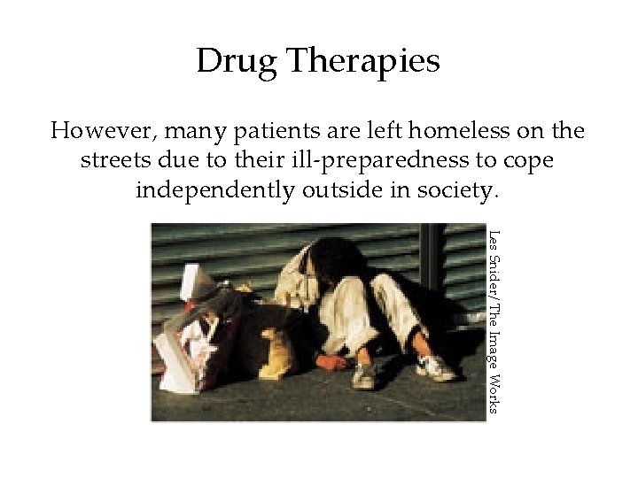 Drug Therapies However, many patients are left homeless on the streets due to their Drug Therapies However, many patients are left homeless on the streets due to their