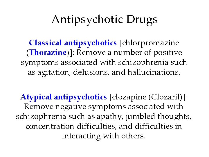Antipsychotic Drugs Classical antipsychotics [chlorpromazine (Thorazine)]: Remove a number of positive symptoms associated with