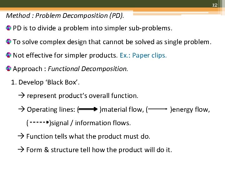 12 Method : Problem Decomposition (PD). PD is to divide a problem into simpler
