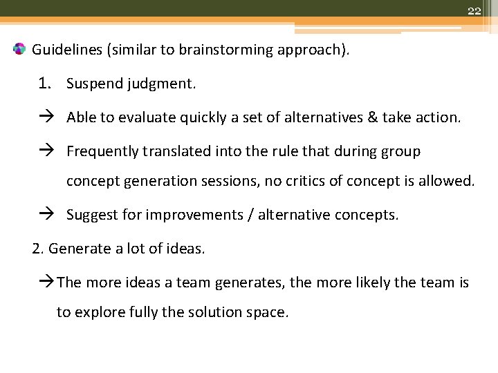 22 Guidelines (similar to brainstorming approach). 1. Suspend judgment. Able to evaluate quickly a
