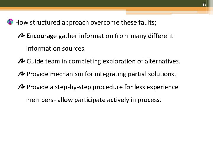 6 How structured approach overcome these faults; Encourage gather information from many different information
