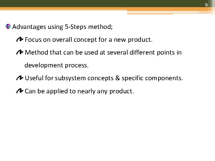 9 Advantages using 5 -Steps method; Focus on overall concept for a new product.