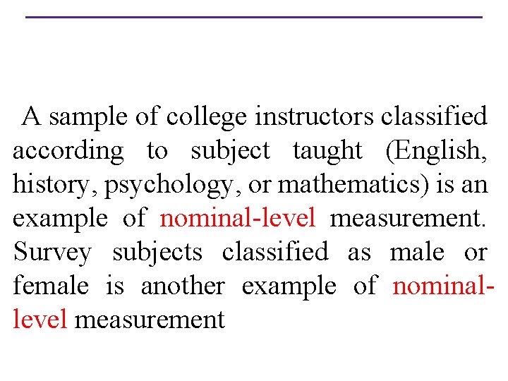 Nominal A sample of college instructors classified according to subject taught (English, history, psychology,