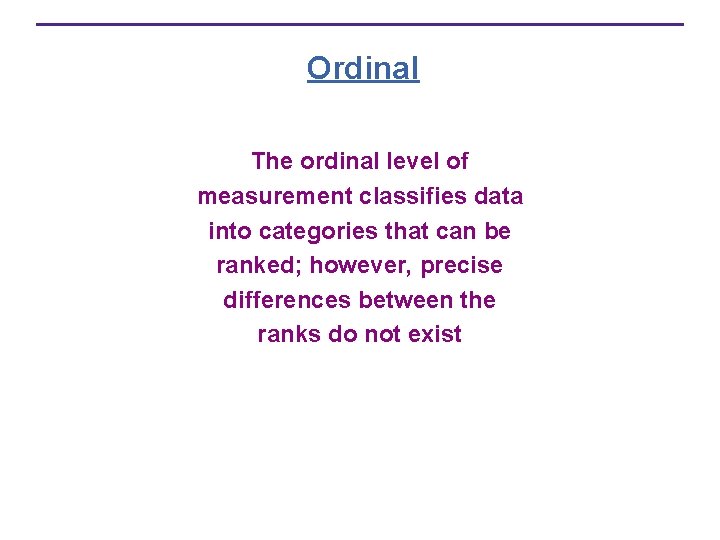  Ordinal The ordinal level of measurement classifies data into categories that can be