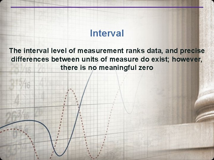 Interval The interval level of measurement ranks data, and precise differences between units of