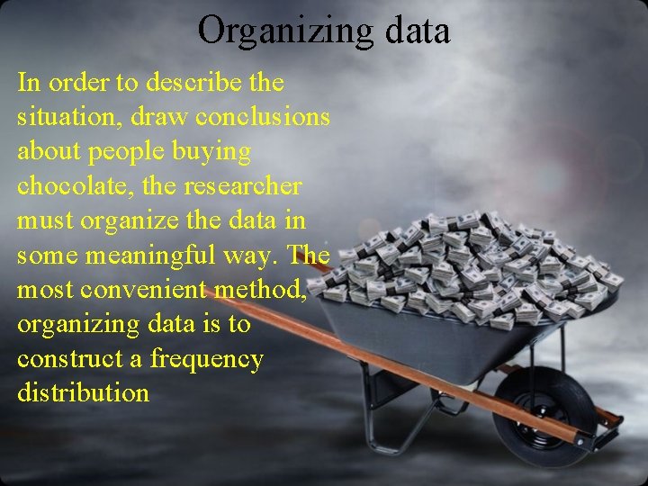 Organizing data In order to describe the situation, draw conclusions about people buying chocolate,