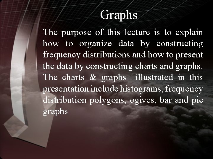 Graphs The purpose of this lecture is to explain how to organize data by