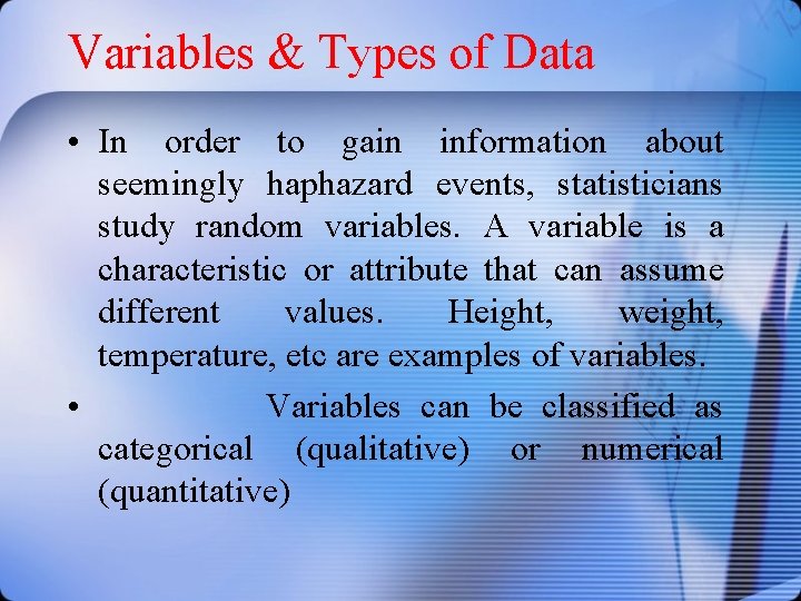 Variables & Types of Data • In order to gain information about seemingly haphazard