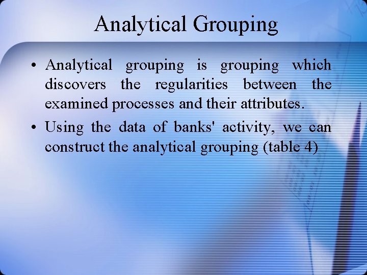  Analytical Grouping • Analytical grouping is grouping which discovers the regularities between the