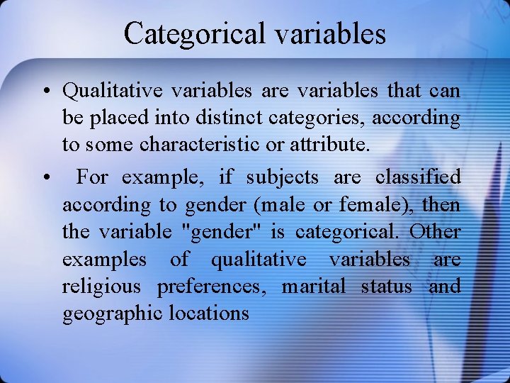 Categorical variables • Qualitative variables are variables that can be placed into distinct categories,