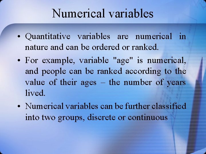 Numerical variables • Quantitative variables are numerical in nature and can be ordered or