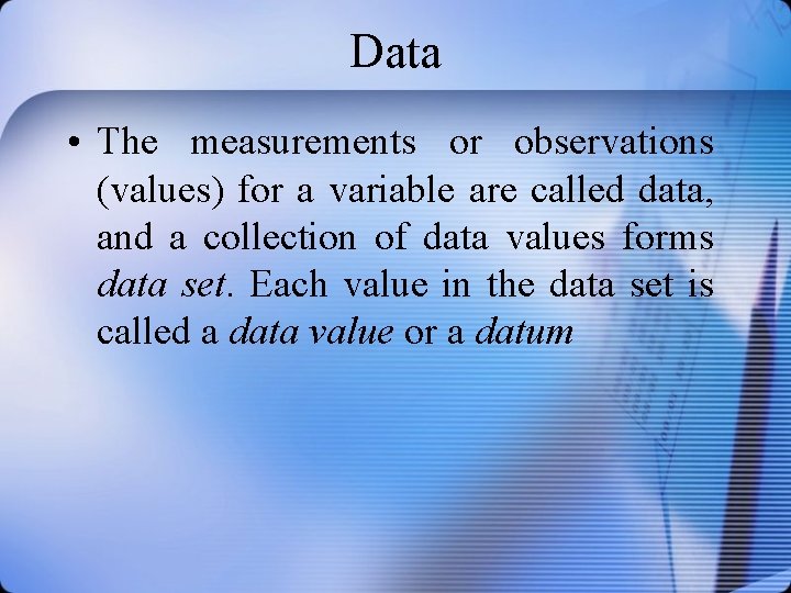 Data • The measurements or observations (values) for a variable are called data, and