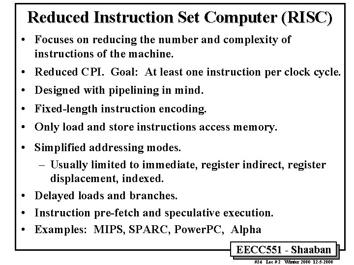 Reduced Instruction Set Computer (RISC) • Focuses on reducing the number and complexity of