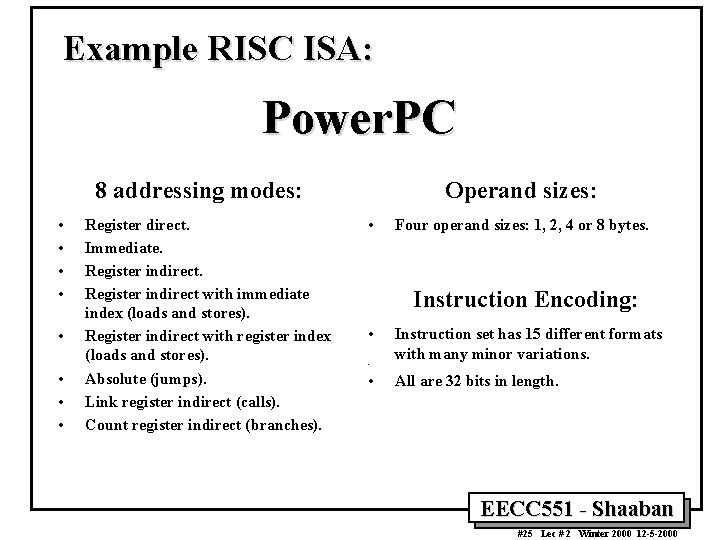 Example RISC ISA: Power. PC 8 addressing modes: • • Register direct. Immediate. Register