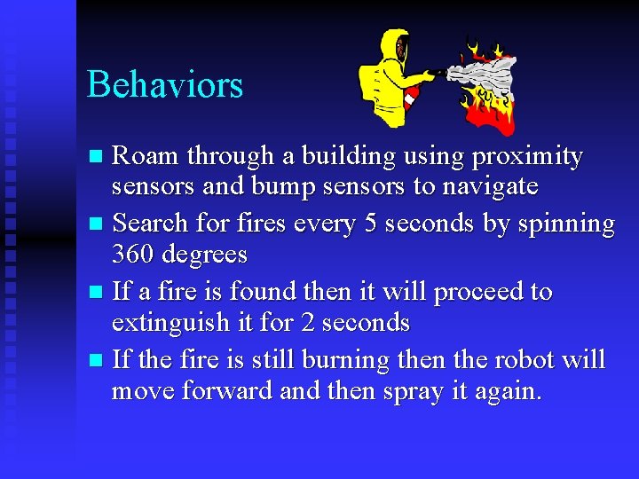 Behaviors Roam through a building using proximity sensors and bump sensors to navigate n