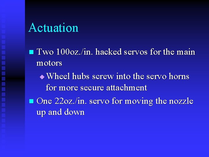 Actuation Two 100 oz. /in. hacked servos for the main motors u Wheel hubs