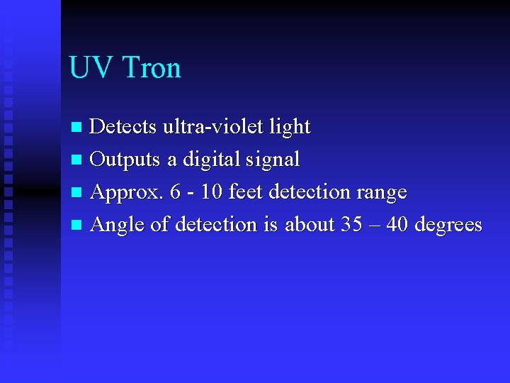 UV Tron Detects ultra-violet light n Outputs a digital signal n Approx. 6 -