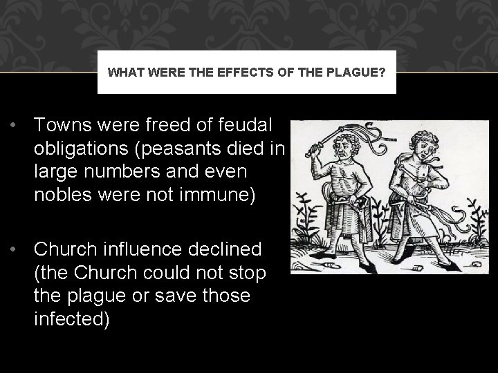 WHAT WERE THE EFFECTS OF THE PLAGUE? • Towns were freed of feudal obligations