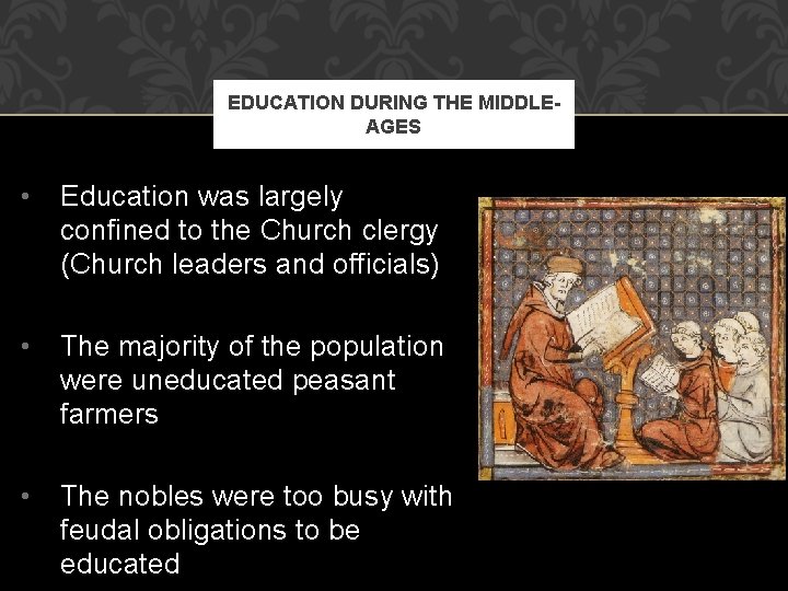 EDUCATION DURING THE MIDDLEAGES • Education was largely confined to the Church clergy (Church