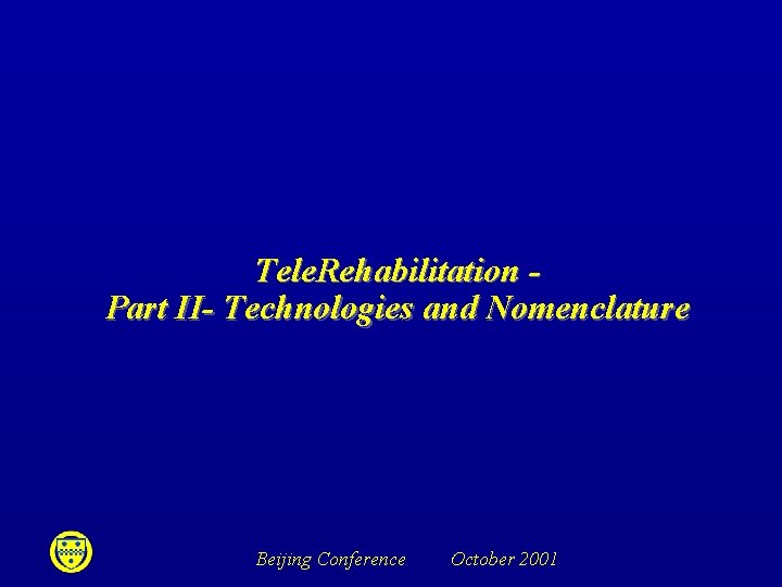 Tele. Rehabilitation Part II- Technologies and Nomenclature Beijing Conference October 2001 